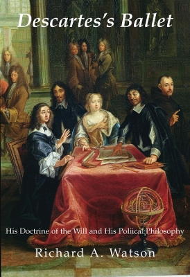 Book cover for Descartes`s Ballet – His Doctrine Of Will & Political Philosophy