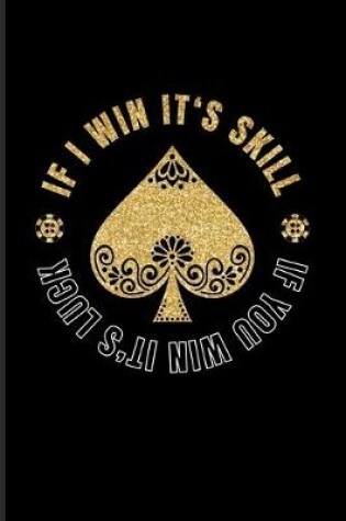 Cover of If I Win It's Skill If You Win It's Luck