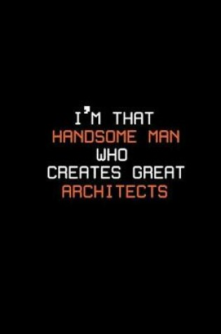 Cover of I'm that handsome man who creates great architects