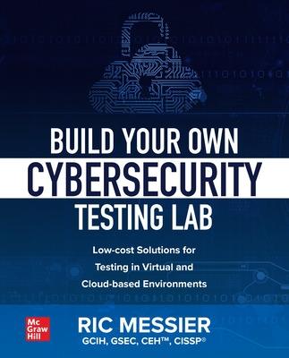 Book cover for Build Your Own Cybersecurity Testing Lab: Low-cost Solutions for Testing in Virtual and Cloud-based Environments
