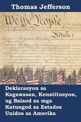 Book cover for Deklarasyon sa Kagawasan, Konstitusyon, ug Balaod sa mga Katungod sa Estados Unidos sa Amerika