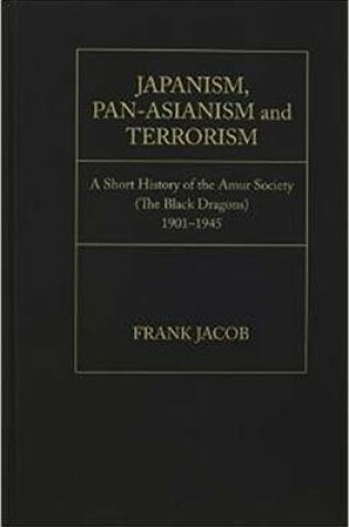 Cover of Japanism, Pan-Asianism and Terrorism