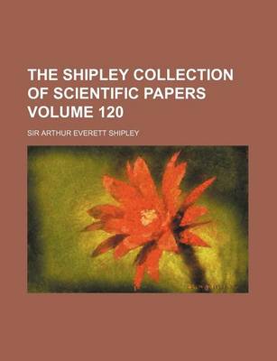 Book cover for The Shipley Collection of Scientific Papers Volume 120