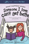 Book cover for What Happens When Someone I Love Can't Get Better