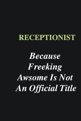 Book cover for Receptionist Because Freeking Awsome is Not An Official Title