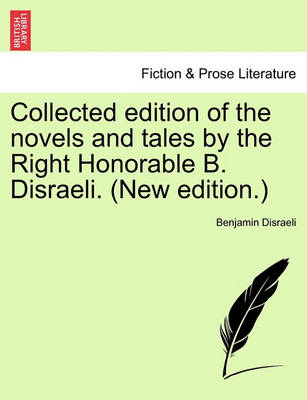 Book cover for Collected Edition of the Novels and Tales by the Right Honorable B. Disraeli. (New Edition.)