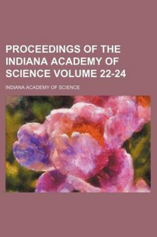 Cover of Proceedings of the Indiana Academy of Science Volume 22-24