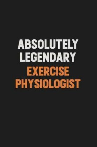 Cover of Absolutely Legendary Exercise Physiologist