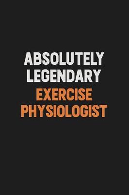 Book cover for Absolutely Legendary Exercise Physiologist