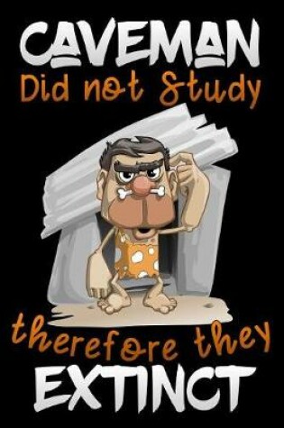 Cover of Caveman did not study therefore they Extinct