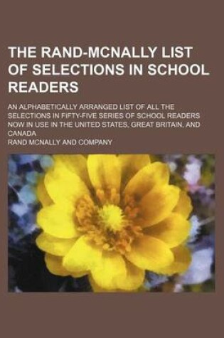 Cover of The Rand-McNally List of Selections in School Readers; An Alphabetically Arranged List of All the Selections in Fifty-Five Series of School Readers Now in Use in the United States, Great Britain, and Canada