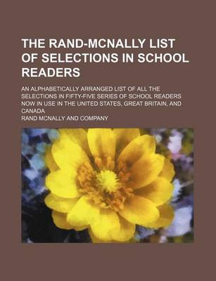 Book cover for The Rand-McNally List of Selections in School Readers; An Alphabetically Arranged List of All the Selections in Fifty-Five Series of School Readers Now in Use in the United States, Great Britain, and Canada