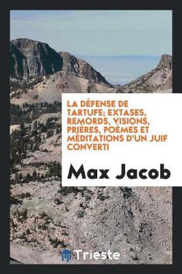 Book cover for La Defense de Tartufe; Extases, Remords, Visions, Prieres, Poemes Et Meditations d'Un Juif Converti