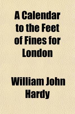 Book cover for A Calendar to the Feet of Fines for London & Middlesex (Volume 1)