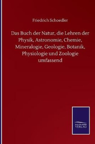 Cover of Das Buch der Natur, die Lehren der Physik, Astronomie, Chemie, Mineralogie, Geologie, Botanik, Physiologie und Zoologie umfassend