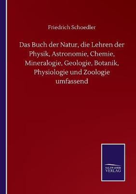 Book cover for Das Buch der Natur, die Lehren der Physik, Astronomie, Chemie, Mineralogie, Geologie, Botanik, Physiologie und Zoologie umfassend