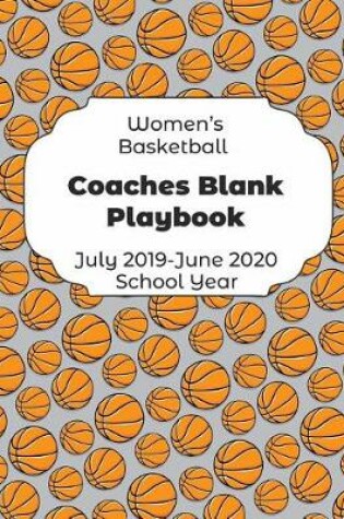 Cover of Womens Basketball Coaches Blank Playbook July 2019 - June 2020 School Year