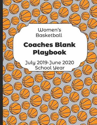 Book cover for Womens Basketball Coaches Blank Playbook July 2019 - June 2020 School Year