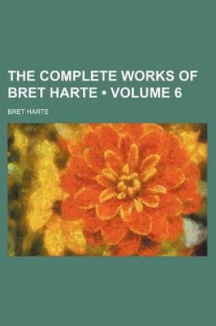 Cover of The Complete Works of Bret Harte (Volume 6)