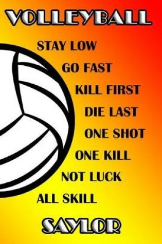 Cover of Volleyball Stay Low Go Fast Kill First Die Last One Shot One Kill Not Luck All Skill Saylor