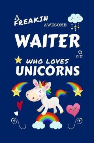 Cover of A Freakin Awesome Waiter Who Loves Unicorns