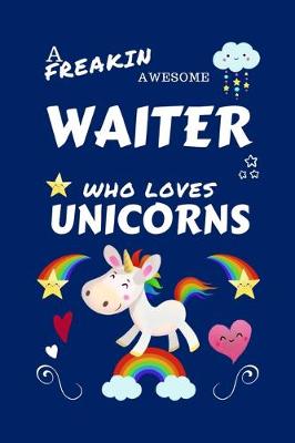 Book cover for A Freakin Awesome Waiter Who Loves Unicorns