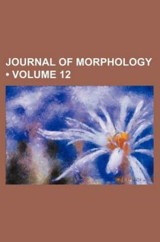 Cover of Journal of Morphology (Volume 12)