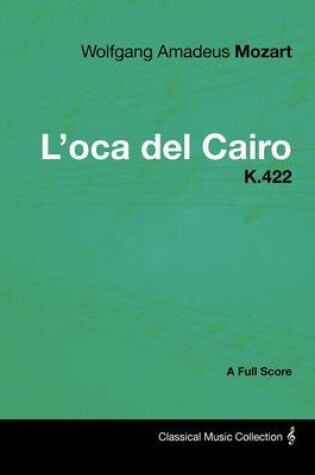 Cover of Wolfgang Amadeus Mozart - L'oca Del Cairo - K.422 - A Full Score