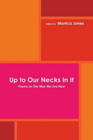 Cover of Up to Our Necks In It: Poems on the Way We Live Now