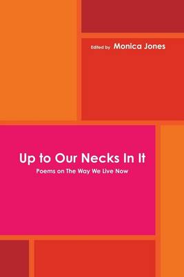 Book cover for Up to Our Necks In It: Poems on the Way We Live Now