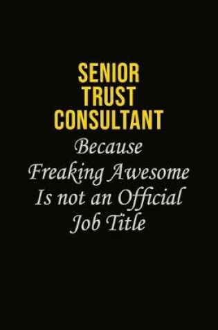 Cover of Senior Trust Consultant Because Freaking Awesome Is Not An Official Job Title
