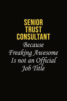 Book cover for Senior Trust Consultant Because Freaking Awesome Is Not An Official Job Title