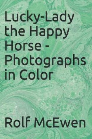 Cover of Lucky-Lady the Happy Horse - Photographs in Color