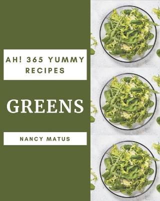 Book cover for Ah! 365 Yummy Greens Recipes