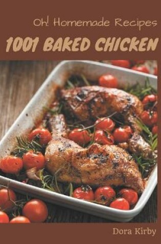 Cover of Oh! 1001 Homemade Baked Chicken Recipes