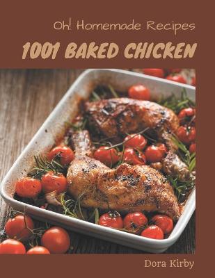 Book cover for Oh! 1001 Homemade Baked Chicken Recipes
