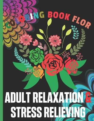 Book cover for Adult Relaxation & Stress Relieving Coloring Book Flor