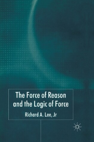 Cover of The Force of Reason and the Logic of Force