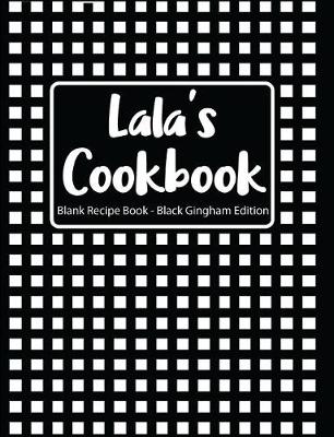 Book cover for Lala's Cookbook Blank Recipe Book Black Gingham Edition