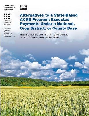 Book cover for Alternatives to a State-Based ACRE Program: Expected Payments Under a National, Crop District, or County Base