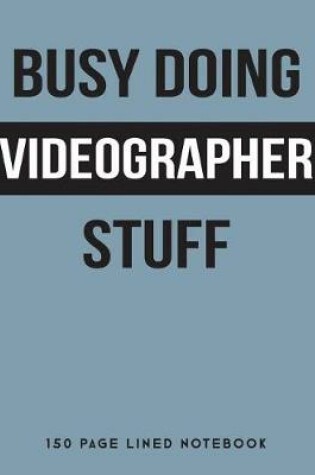 Cover of Busy Doing Videographer Stuff