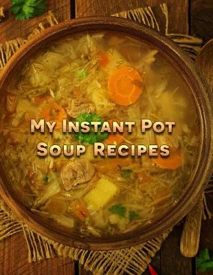 Book cover for My Instant Pot Soup Recipes