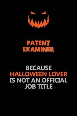 Book cover for Patent Examiner Because Halloween Lover Is Not An Official Job Title