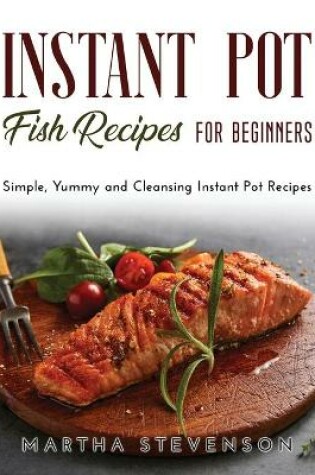 Cover of Instant Pot Fish Recipes for Beginners