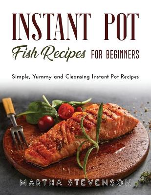 Cover of Instant Pot Fish Recipes for Beginners