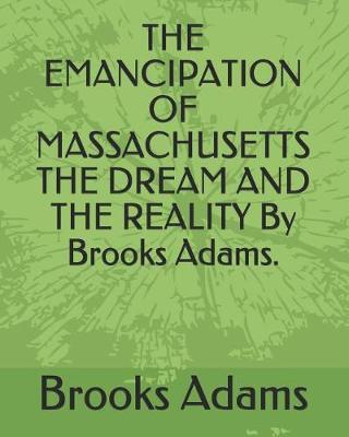 Book cover for The Emancipation of Massachusetts the Dream and the Reality by Brooks Adams.