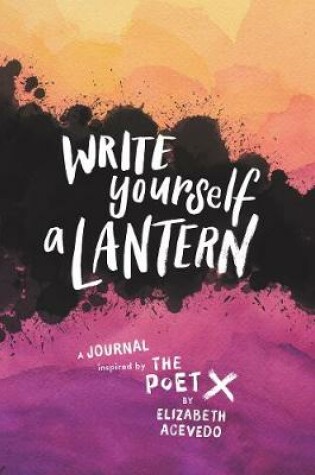 Cover of Write Yourself a Lantern: A Journal Inspired by the Poet X