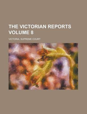 Book cover for The Victorian Reports Volume 8