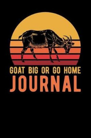 Cover of Goat Big Or Go Home Journal