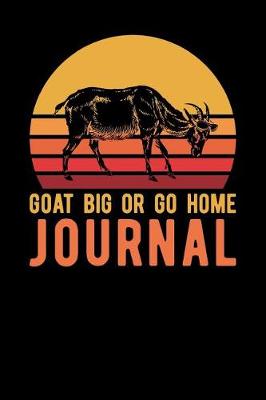 Book cover for Goat Big Or Go Home Journal